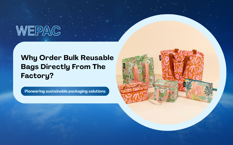 Why Order Bulk Reusable Bags Directly From The Factory?