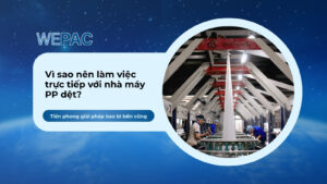Vì sao nên làm việc trực tiếp với nhà máy PP dệt?